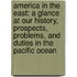 America in the East: a Glance at Our History, Prospects, Problems, and Duties in the Pacific Ocean