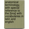 Anatomical Terminology, with Special Reference to the [Bna] with Vocabularies in Latin and English door Pat Barker