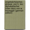 Angelsächsisches Glossar, Von H. Leo. Alphabetischer Index Dazu Von W. Biszegger (German Edition) door Leo Heinrich