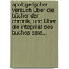 Apologetischer Versuch Über Die Bücher Der Chronik, Und Über Die Integrität Des Buches Esra... door Carl Friedrich Keil
