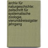 Archiv für Naturgeschichte: Zeitschrift für systematische Zoologie, Vierunddreissigster Jahrgang door Onbekend