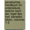 Ascetisches Handbuch Für Ordensleute, Welche Nach Der Regel Des Heil. Benedict Leben, Volumes 1-2 door Klosters Metten