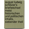 August Ludwig Schlözer's Briefwechsel Meist Historischen und politischen Inhalts, siebender Theil door August Ludwig Von Schlözer