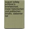 August Ludwig Schlözer's Briefwechsel, meist historischen und politischen Inhalts, Siebenter Teil door August Ludwig Von Schlözer