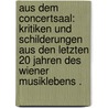 Aus dem Concertsaal: Kritiken und Schilderungen aus den letzten 20 Jahren des Wiener Musiklebens . door Hanslick Eduard