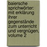 Baiersche Sprichwörter: Mit Erklärung Ihrer Gegenstände Zum Unterricht Und Vergnügen, Volume 2 door Thomas Mayer