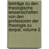 Beiträge Zu Den Theologische Wissenschaften Von Den Professoren Der Theologie Zu Dorpat, Volume 2 door Onbekend