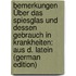 Bemerkungen Über Das Spiesglas Und Dessen Gebrauch In Krankheiten: Aus D. Latein (German Edition)