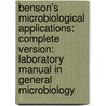 Benson's Microbiological Applications: Complete Version: Laboratory Manual in General Microbiology door Alfred E. Brown