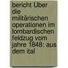 Bericht Über Die Militärischen Operationen Im Lombardischen Feldzug Vom Jahre 1848: Aus Dem Ital door Eusebio Bava