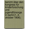 Bericht über den Kongress für Kinderforschung und Jugendfürsorge in Berlin(1.-4. Oktober 1906). by Ludolf Schaefer Karl