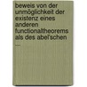 Beweis Von Der Unmöglichkeit Der Existenz Eines Anderen Functionaltheorems Als Des Abel'schen ... by Leo Koenigsberger