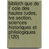 Biblioth Que de L' Cole Des Hautes Tudes, Ive Section, Sciences Historiques Et Philologiques (120)