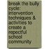 Break the Bully Cycle: Intervention Techniques & Activities to Create a Repectful School Community