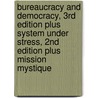 Bureaucracy and Democracy, 3rd Edition Plus System Under Stress, 2nd Edition Plus Mission Mystique door Steven J. Balla