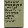 Cases in the Circuit Court of the United States for the Third Circuit (Volume 1); With an Appendix door United States Circuit Court