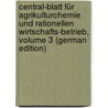 Central-Blatt Für Agrikulturchemie Und Rationellen Wirtschafts-Betrieb, Volume 3 (German Edition) door Biedermann Richard