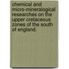 Chemical and Micro-Mineralogical Researches on the Upper Cretaceous Zones of the South of England. by William Fraser Hume