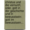 Christus Und Die Vernunft, Oder, Gott In Der Geschichte Und In Bewusstsein: Gott Im Bewusstsein... door Christian August Heinrich Clodius