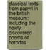 Classical Texts from Papyri in the British Museum: Including the Newly Discovered Poems of Herodas