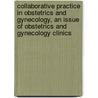 Collaborative Practice in Obstetrics and Gynecology, an Issue of Obstetrics and Gynecology Clinics door Richard Waldman