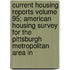 Current Housing Reports Volume 95; American Housing Survey for the Pittsburgh Metropolitan Area in
