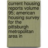 Current Housing Reports Volume 95; American Housing Survey for the Pittsburgh Metropolitan Area in door United States Bureau of the Census