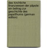 Das Kirchliche Finanzwesen Der Päpste: Ein Beitrag Zur Geschichte Des Papstthums (German Edition) by Woker Philipp