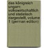 Das Königreich Ungarn: Volkswirtschaftlich Und Statistisch Dargestellt, Volume 1 (German Edition)