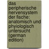 Das Peripherische Nervensystem Der Fische: Anatomisch Und Phyiologisch Untersucht (German Edition) door Stannius Hermann