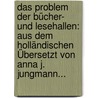 Das Problem Der Bücher- Und Lesehallen: Aus Dem Holländischen Übersetzt Von Anna J. Jungmann... door Henri Ekhard Greve