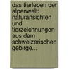 Das Tierleben Der Alpenwelt: Naturansichten Und Tierzeichnungen Aus Dem Schweizerischen Gebirge... door Friedrich Von Tschudi