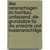 Das veranschlagen im Hochbau, umfassend: Die Grundsätze für die Entwürfe und Kostenanschläge . by Opderbecke Adolf