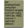 Der Briefwechsel Zwischen Friedrich Engels Und Karl Marx, 1844 Bis 1883, Volume 1 (German Edition) by Engels Friedrich