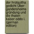 Der Hrotsuitha Gedicht Über Gandersheims Gründung Und Die Thaten Kaiser Oddo I. (German Edition)