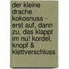 Der Kleine Drache Kokosnuss - Erst Auf, Dann Zu, Das Klappt Im Nu! Kordel, Knopf & Klettverschluss by Ingo Siegner