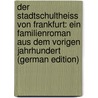 Der Stadtschultheiss Von Frankfurt: Ein Familienroman Aus Dem Vorigen Jahrhundert (German Edition) door Muller Otto