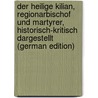 Der heilige Kilian, Regionarbischof und Martyrer, historisch-kritisch dargestellt (German Edition) door Emmerich Franz