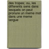 Des Tropes; Ou, Les Differents Sens Dans Lesquels on Peut Pronure Un Meme Mot Dans Une Meme Langue by C. Ch Du Marsais
