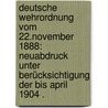 Deutsche Wehrordnung vom 22.november 1888: Neuabdruck unter Berücksichtigung der bis April 1904 . door Germany