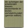 Die Aufsteigen Der Arbeitenden Klassen Deutschlands Im Letzten Vierteljahrhundert (German Edition) door A. Ashley