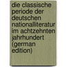 Die Classische Periode der Deutschen Nationalliteratur im Achtzehnten Jahrhundert (German Edition) by Gabriel Findel Joseph