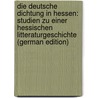 Die Deutsche Dichtung in Hessen: Studien Zu Einer Hessischen Litteraturgeschichte (German Edition) door Schoof Wilhelm