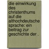 Die Einwirkung des Christenthums auf die althochdeutsche Sprache: Ein Beitrag zur Geschichte der . door Von Raumer Rudolf