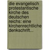 Die Evangelisch Protestantische Kirche Des Deutschen Reichs: Eine Kirchenrechtliche Denkschrift... by Karl August Von Hase