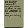 Die Galanten Damen Der Weltgeschichte: (auch M. D. Titel: Der Unterreck In Den Weltgeschichte.)... door Feodor Wehl