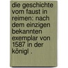 Die Geschichte vom Faust in Reimen: Nach dem einzigen bekannten Exemplar von 1587 in der Königl . door Scheible Johannes