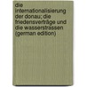 Die Internationalisierung der Donau; die Friedensverträge und die Wasserstrassen (German Edition) door Szana Alexander