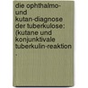 Die Ophthalmo- und Kutan-Diagnose der Tuberkulose: (kutane und konjunktivale Tuberkulin-reaktion . door Wolff-Eisner Alfred