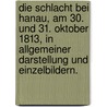 Die Schlacht bei Hanau, am 30. und 31. Oktober 1813, in Allgemeiner Darstellung und Einzelbildern. door Hermann. ] [Emmel